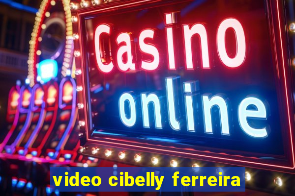 video cibelly ferreira